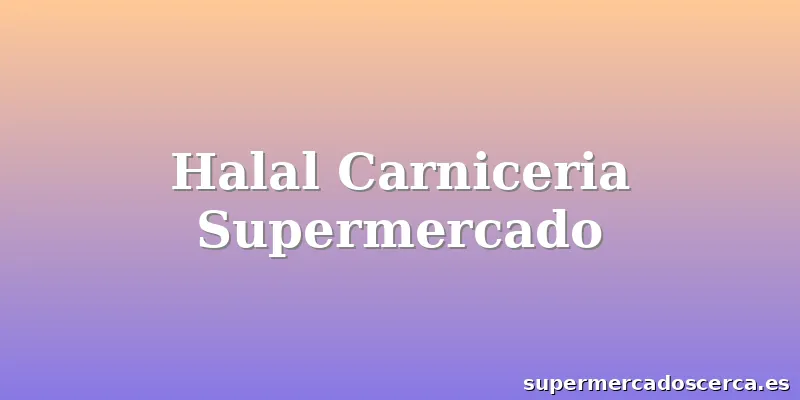 Halal Carniceria Supermercado