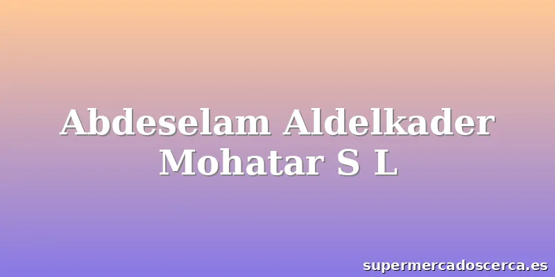Abdeselam Aldelkader Mohatar S L