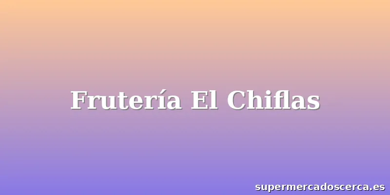 Frutería El Chiflas