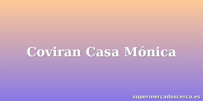Coviran Casa Mónica