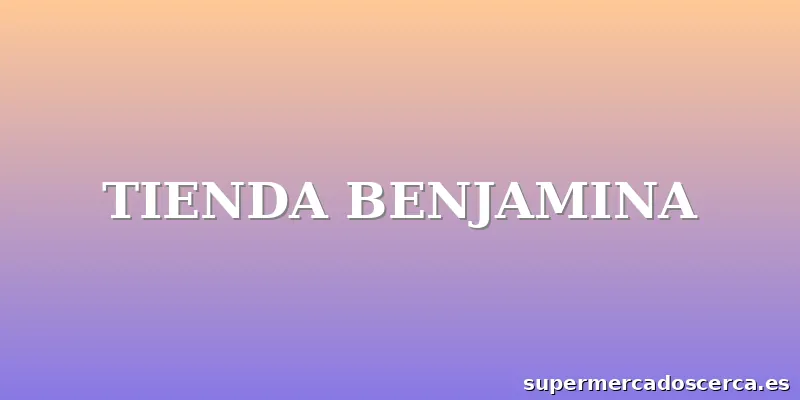 TIENDA BENJAMINA