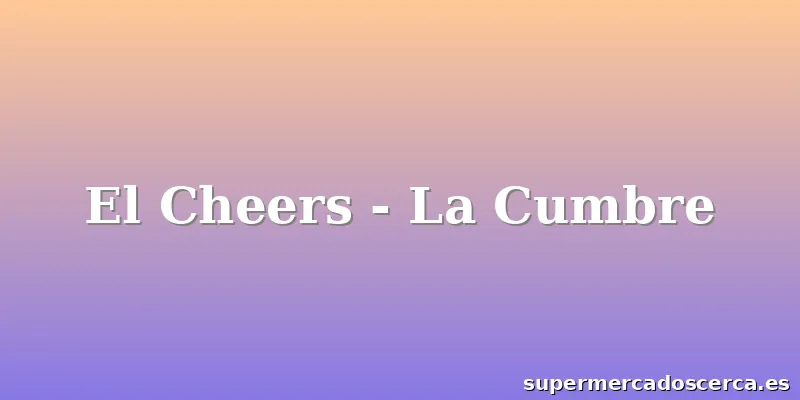 El Cheers - La Cumbre