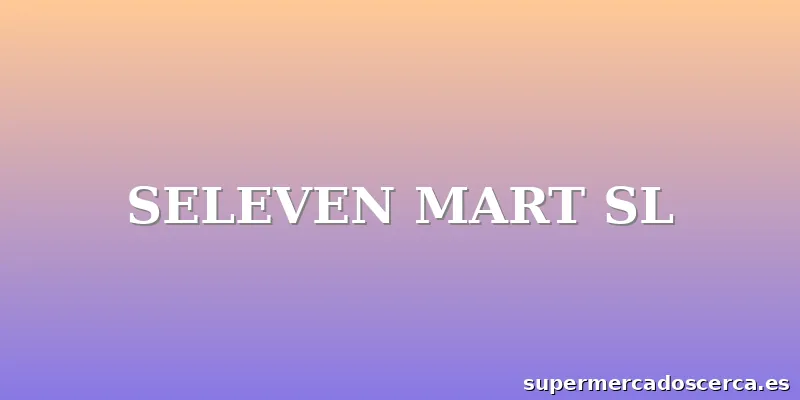 SELEVEN MART SL