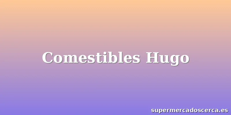 Comestibles Hugo