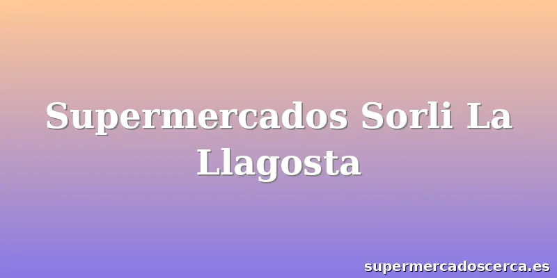 Supermercados Sorli La Llagosta