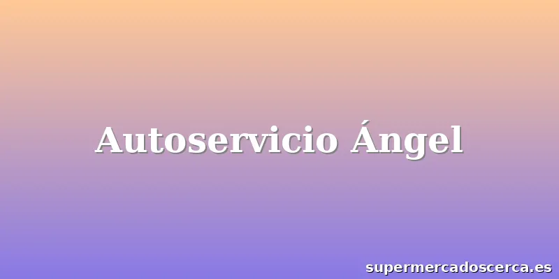 Autoservicio Ángel