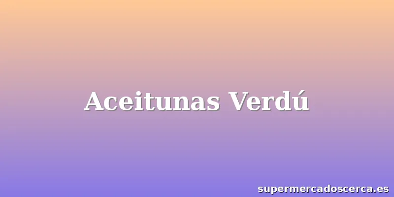 Aceitunas Verdú