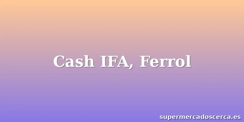 Cash IFA, Ferrol