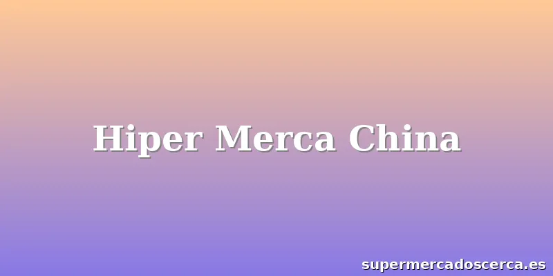 Hiper Merca China