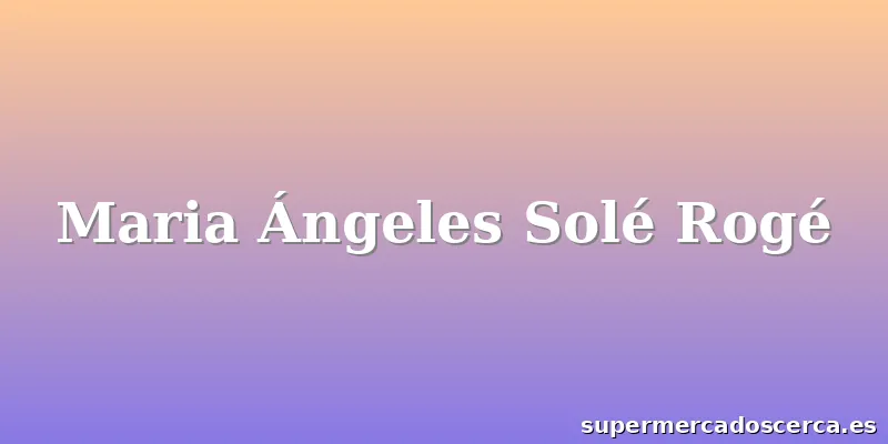 Maria Ángeles Solé Rogé