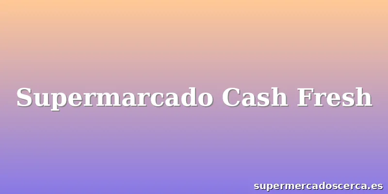 Supermarcado Cash Fresh