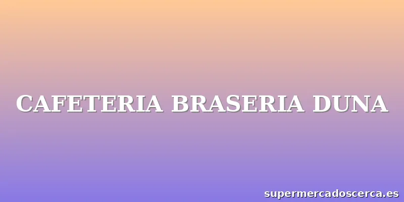 CAFETERIA BRASERIA DUNA