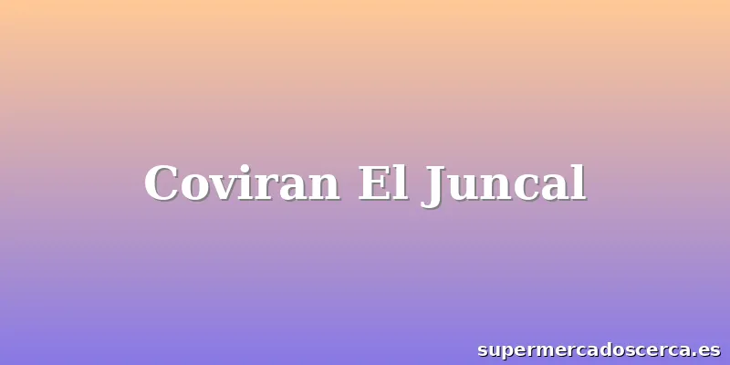 Coviran El Juncal