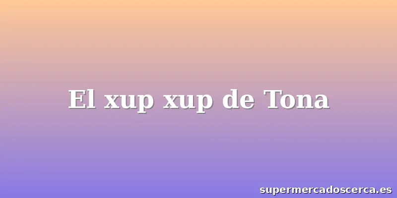 El xup xup de Tona