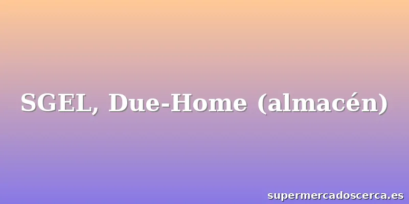 SGEL, Due-Home (almacén)