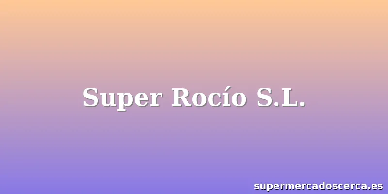 Super Rocío S.L.