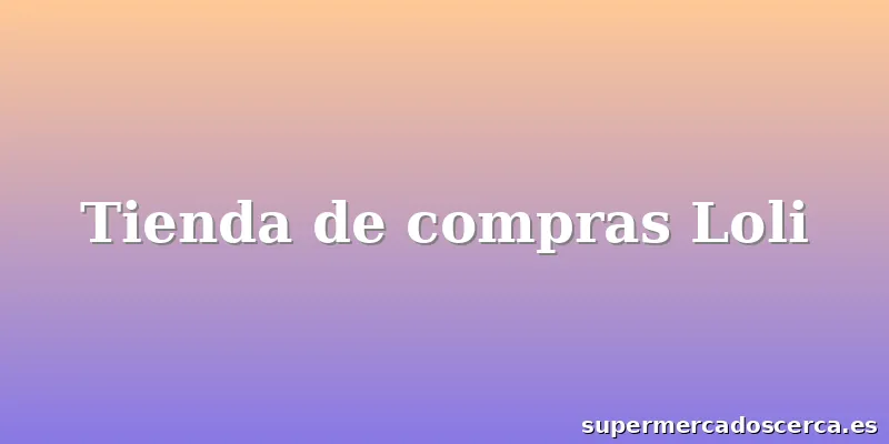Tienda de compras Loli