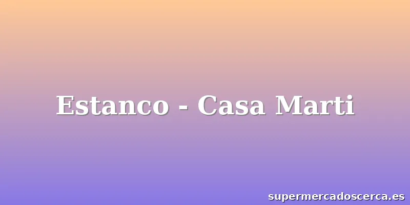 Estanco - Casa Marti