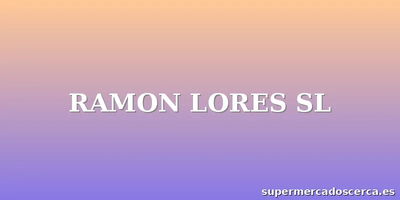 RAMON LORES SL