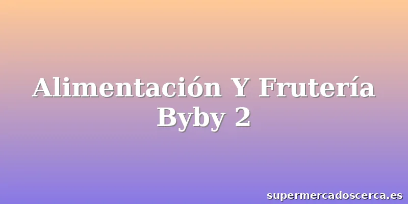 Alimentación Y Frutería Byby 2