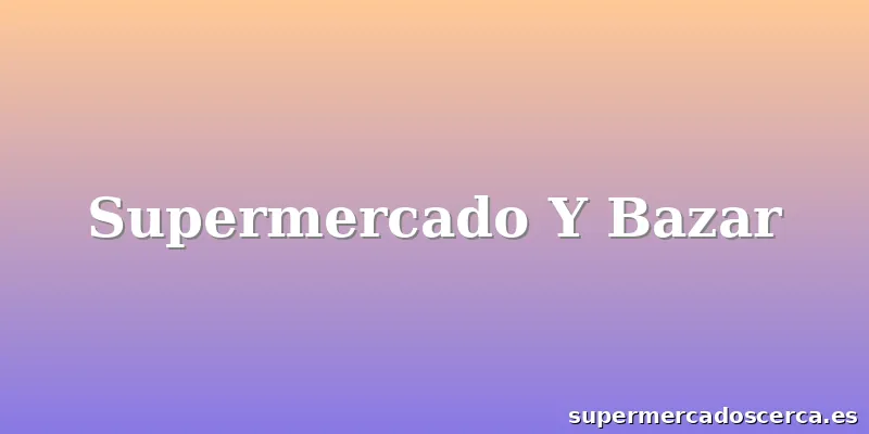 Supermercado Y Bazar