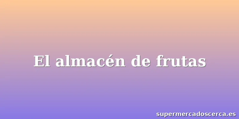 El almacén de frutas