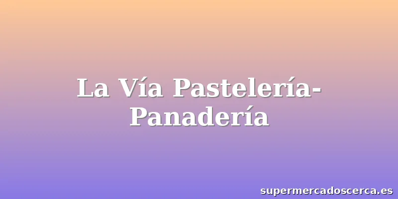 La Vía Pastelería-Panadería