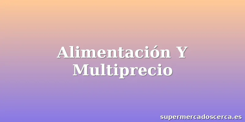 Alimentación Y Multiprecio