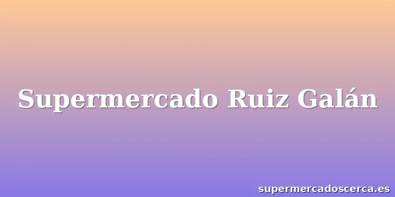 Supermercado Ruiz Galán