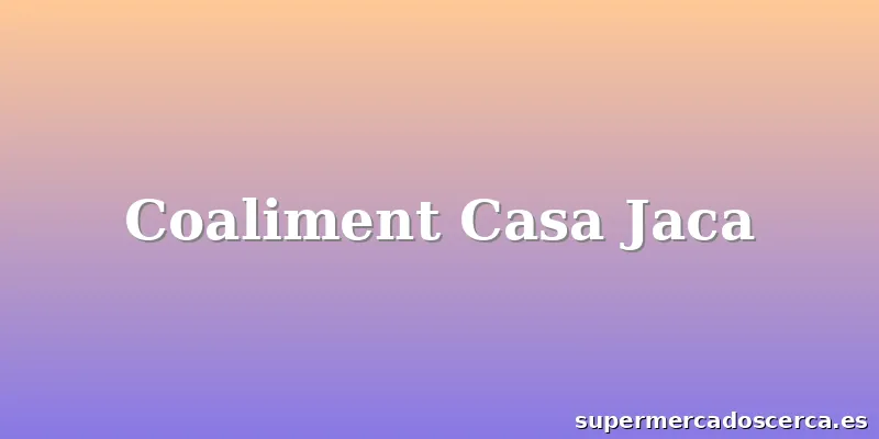 Coaliment Casa Jaca
