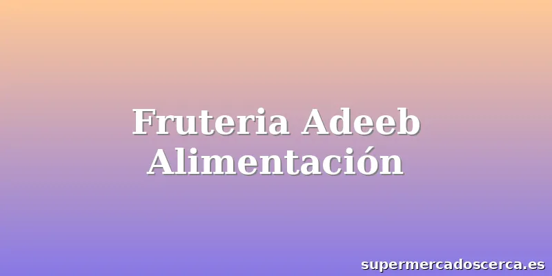 Fruteria Adeeb Alimentación