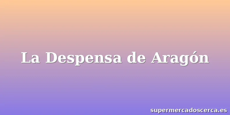 La Despensa de Aragón