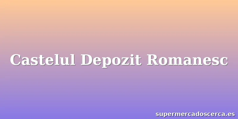 Castelul Depozit Romanesc
