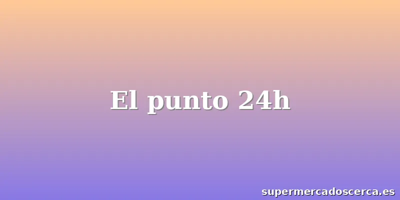 El punto 24h