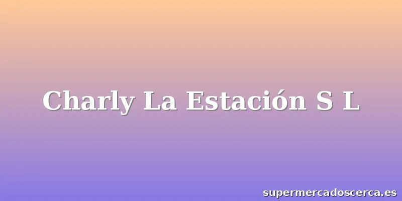 Charly La Estación S L