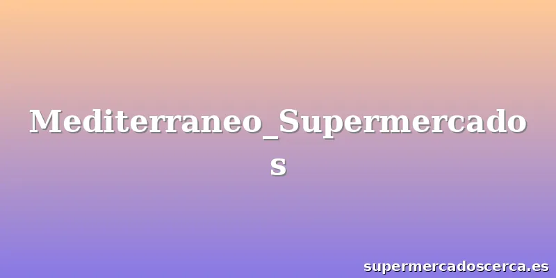 Mediterraneo_Supermercados