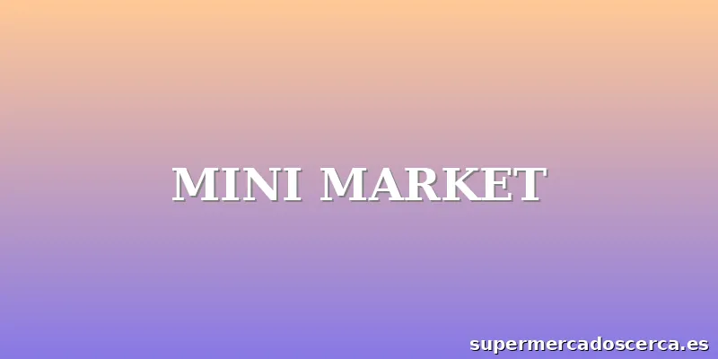 MINI MARKET