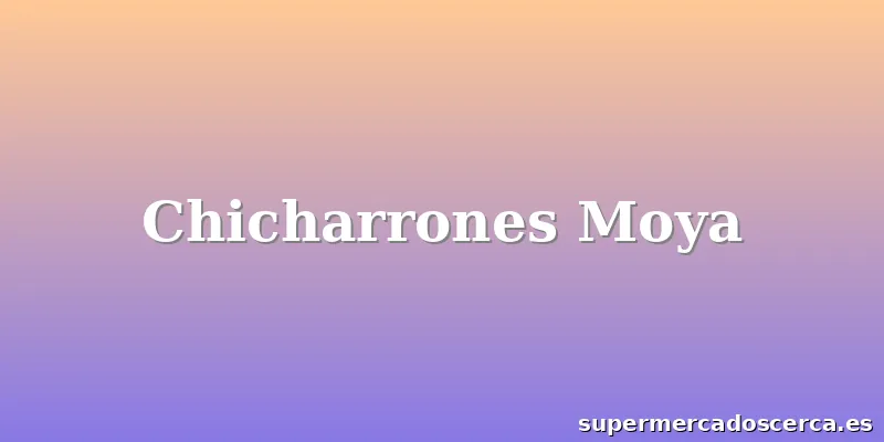 Chicharrones Moya