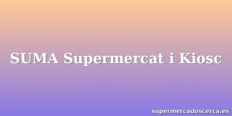 SUMA Supermercat i Kiosc