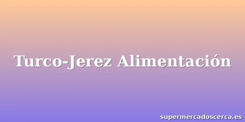 Turco-Jerez Alimentación