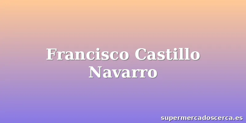 Francisco Castillo Navarro