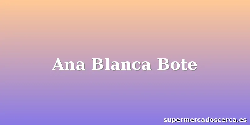 Ana Blanca Bote