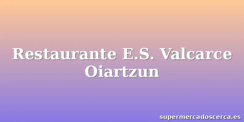 Restaurante E.S. Valcarce Oiartzun