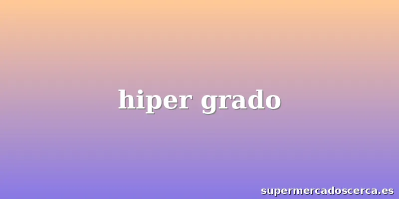 hiper grado