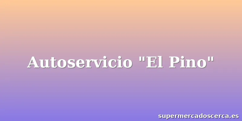 Autoservicio "El Pino"