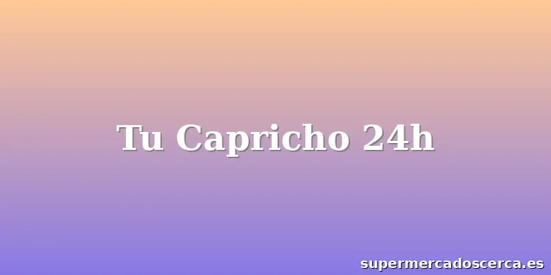 Tu Capricho 24h