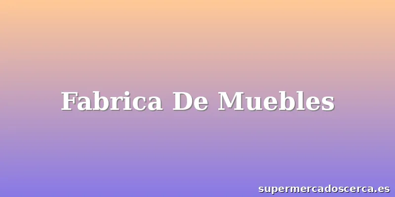 Fabrica De Muebles
