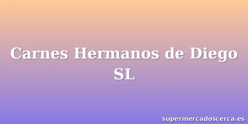 Carnes Hermanos de Diego SL