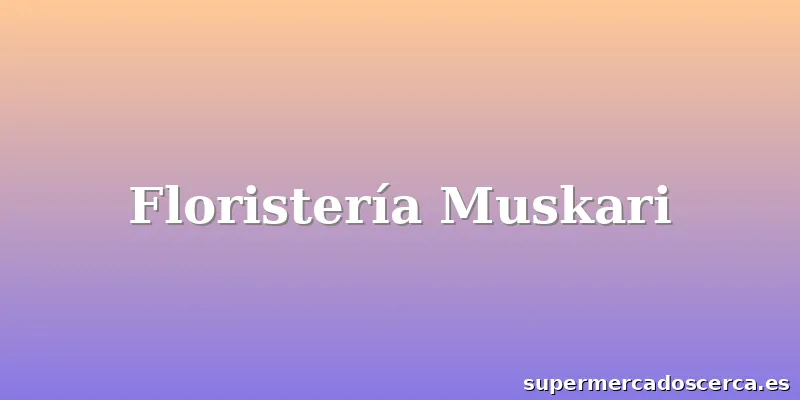 Floristería Muskari
