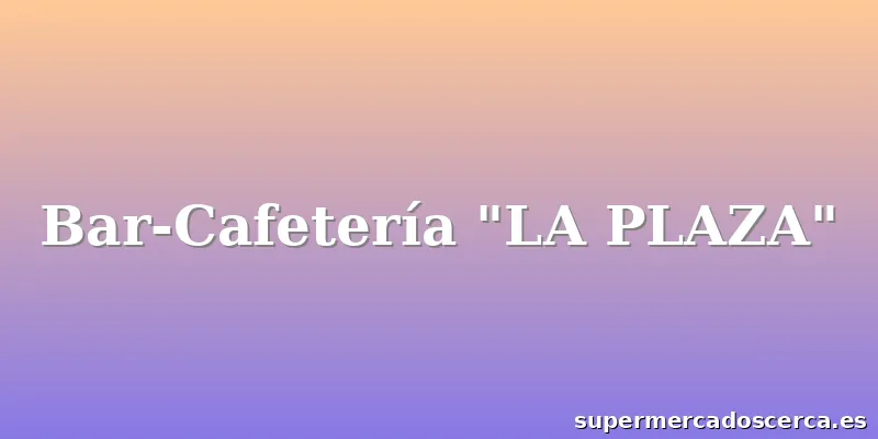 Bar-Cafetería "LA PLAZA"